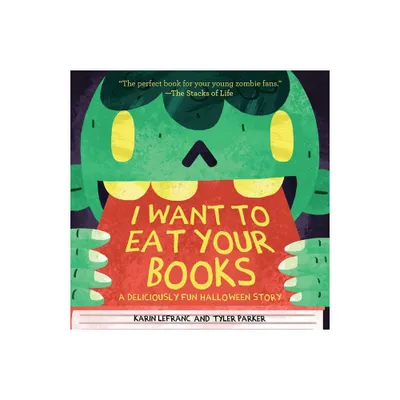 I Want to Eat Your Books - by Karin Lefranc & Tyler Parker (Paperback)