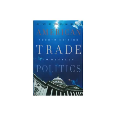 American Trade Politics - 4th Edition by I M Destler (Paperback)