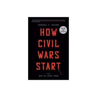 How Civil Wars Start - by Barbara F Walter (Paperback)