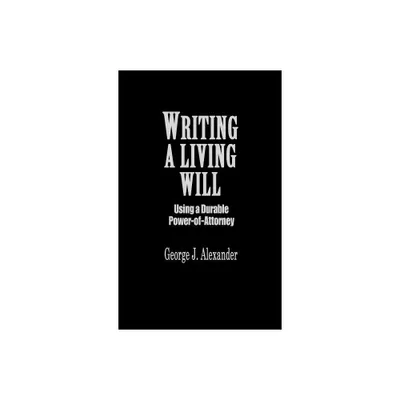 Writing a Living Will - by George J Alexander (Hardcover)