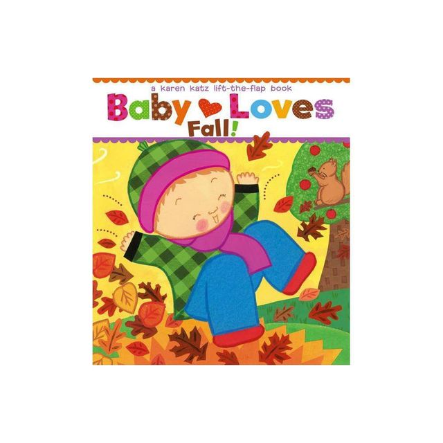 Baby Loves Fall! - (Karen Katz Lift-The-Flap Books) by Karen Katz (Board Book)