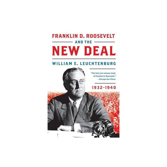 Franklin D. Roosevelt and the New Deal - by William E Leuchtenburg (Paperback)