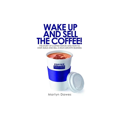 Wake Up and Sell the Coffee! - by Dawes Martyn & Martyn Dawes (Paperback)