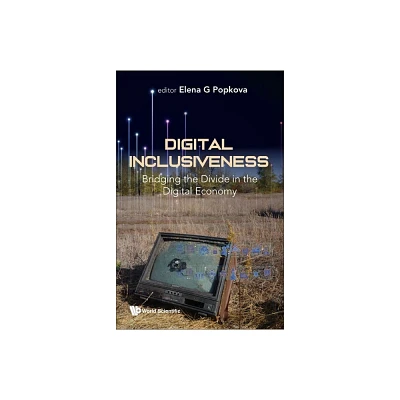 Digital Inclusiveness: Bridging the Divide in the Digital Economy - by Elena Popkova (Hardcover)