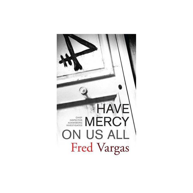 Have Mercy on Us All - (Chief Inspector Adamsberg Mysteries (Paperback)) by Fred Vargas (Paperback)