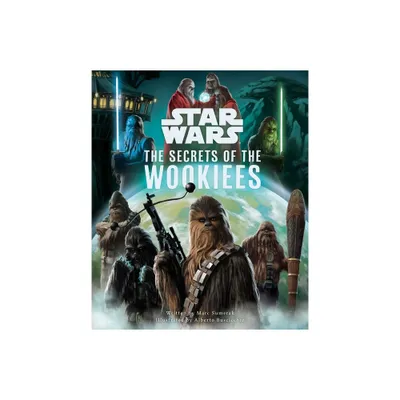 Star Wars: The Secrets of the Wookiees - (Star Wars Secrets) by Marc Sumerak (Hardcover)