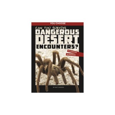 Can You Survive Dangerous Desert Encounters? - (You Choose: Wild Encounters) by Matt Doeden (Paperback)