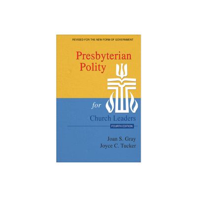 Presbyterian Polity for Church Leaders, Updated Fourth Edition - by Joan S Gray & Joyce C Tucker (Paperback)