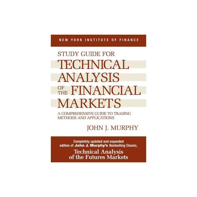 Study Guide to Technical Analysis of the Financial Markets - (New York Institute of Finance S) by John J Murphy (Paperback)