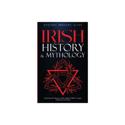 Irish History & Mythology - by History Brought Alive (Paperback)