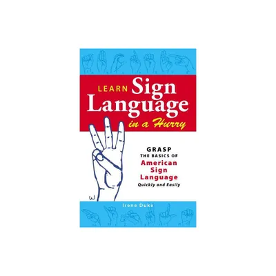 Learn Sign Language in a Hurry - by Irene Duke (Paperback)