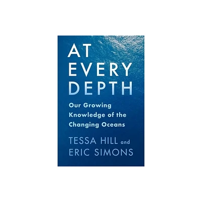 At Every Depth - by Tessa Hill & Eric Simons (Hardcover)