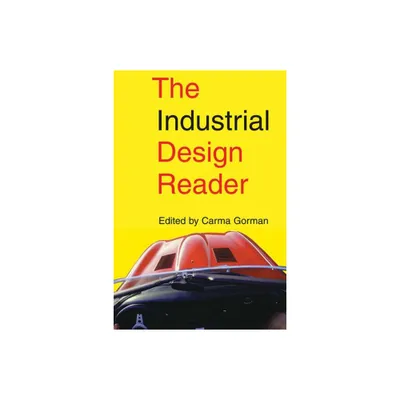 The Industrial Design Reader - by Carma Gorman (Paperback)