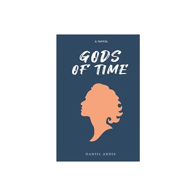 Gods of Time - by Daniel Andis (Paperback)