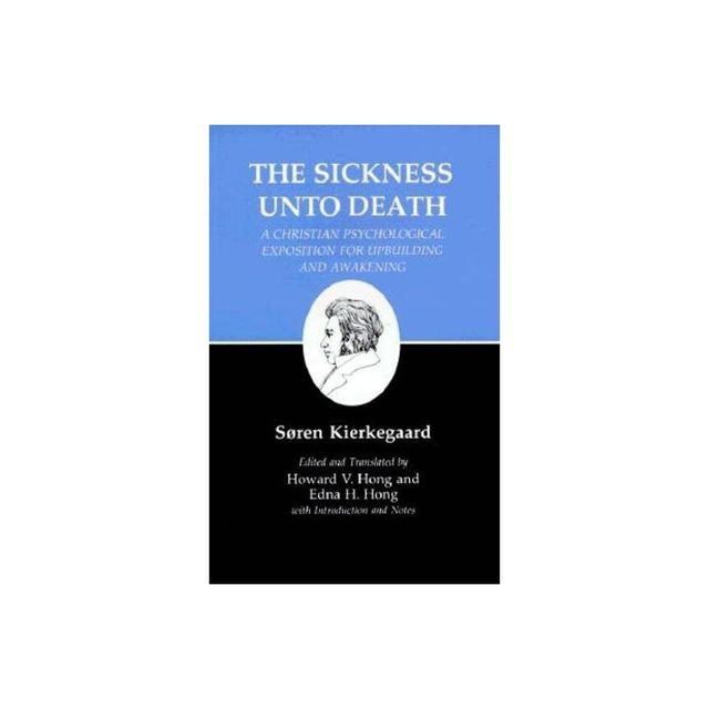 Sickness Unto Death: A Christian Psychological Exposition for Upbuilding and Awakening - (Kierkegaards Writings) by Sren Kierkegaard (Paperback)