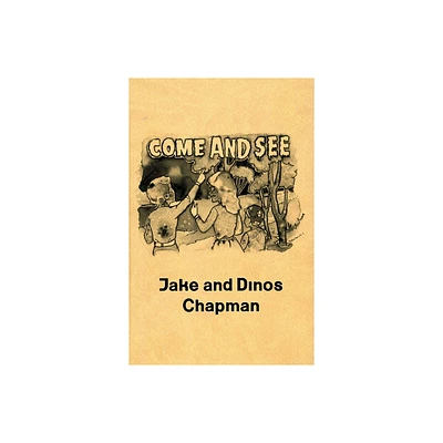 Jake and Dinos Chapman: Come and See - by Kathryn Rattee (Hardcover)