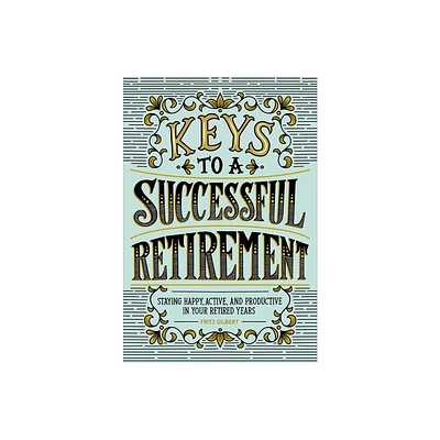 Keys to a Successful Retirement - by Fritz Gilbert (Paperback)