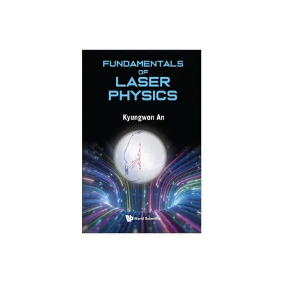 Fundamentals of Laser Physics - by Kyungwon An (Hardcover)