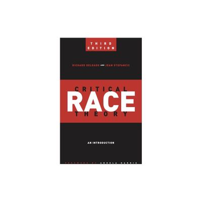 Critical Race Theory - (Critical America) 3rd Edition by Richard Delgado & Jean Stefancic (Paperback)