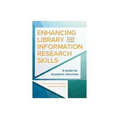 Enhancing Library and Information Research Skills - by Lili Luo & Marie Kennedy & Kristine Brancolini (Paperback)