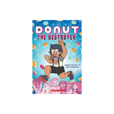 Donut the Destroyer: A Graphic Novel - by Sarah Graley & Stef Purenins (Paperback)