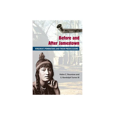 Before and After Jamestown - (Native Peoples, Cultures, and Places of the Southeastern Uni) by Helen C Rountree & E Randolph Turner (Paperback)