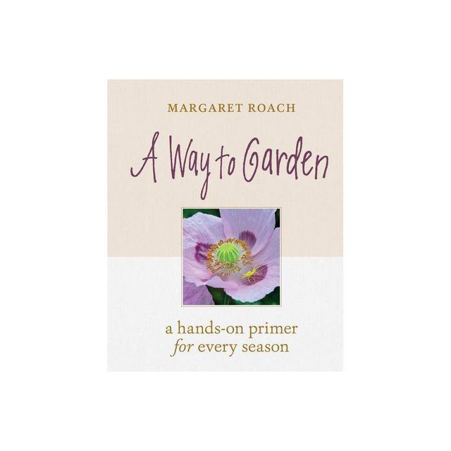 A Way to Garden - by Margaret Roach (Hardcover)