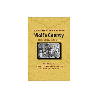 Early and Modern History of Wolfe County, Kentucky, 1860-1957 - (Paperback)