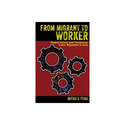 From Migrant to Worker - by Michele Ford (Hardcover)