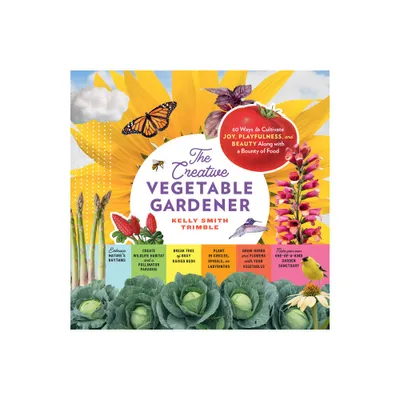 The Creative Vegetable Gardener - by Kelly Smith Trimble (Paperback)