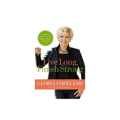 Live Long, Finish Strong - by Gloria Copeland (Paperback)