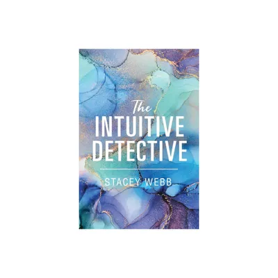 The Intuitive Detective - by Stacey Webb (Paperback)