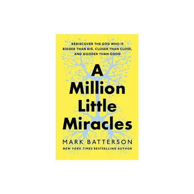 A Million Little Miracles - by Mark Batterson (Hardcover)