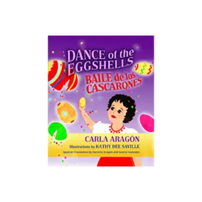 Dance of the Eggshells/Baile de Los Cascarones - by Carla Aragn (Hardcover)