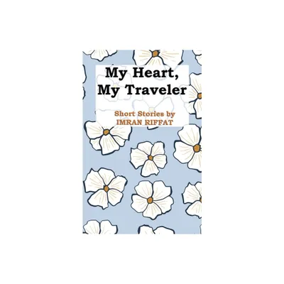 My Heart, My Traveler - by Imran Riffat (Paperback)