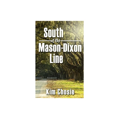 South of the Mason-Dixon Line - (The Down South) by Kim Chosie (Paperback)