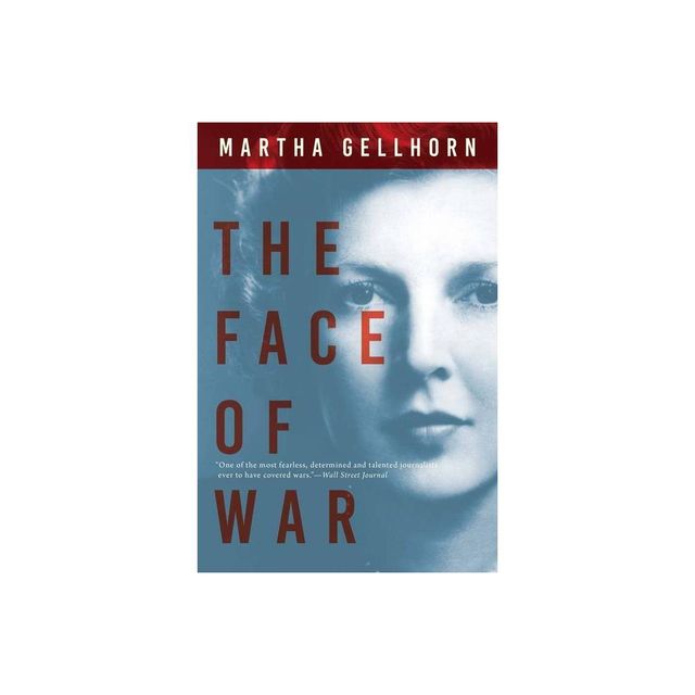 The Face of War - by Martha Gellhorn (Paperback)