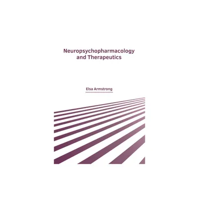 Neuropsychopharmacology and Therapeutics - by Elsa Armstrong (Hardcover)