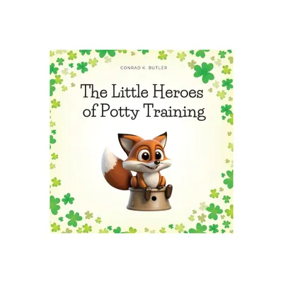 The Little Heroes of Potty Training - by Conrad K Butler (Paperback)