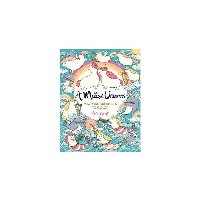 Million Unicorns : Magical Creatures To Color - By Lulu Mayo ( Paperback )