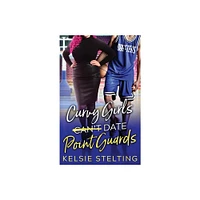 Curvy Girls Cant Date Point Guards - (The Curvy Girl Club(r)) by Kelsie Stelting (Paperback)