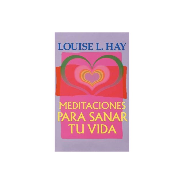 Meditaciones Para Sanar Tu Vida - by Louise L Hay (Paperback)