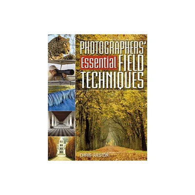 Photographers Essential Field Techniques - by Chris Weston (Paperback)