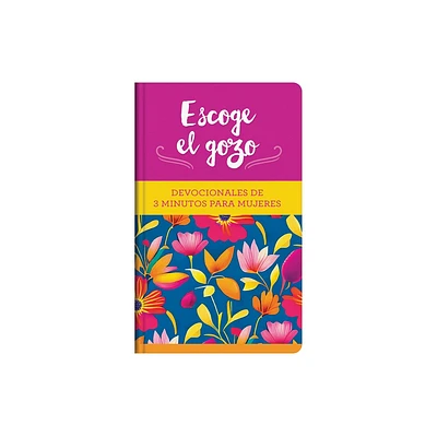 Escoge El Gozo: Devocionales de 3 Minutos Para Mujeres - (3-Minute Devotions) by Compiled by Barbour Staff (Hardcover)