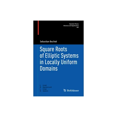 Square Roots of Elliptic Systems in Locally Uniform Domains - by Sebastian Bechtel (Hardcover)