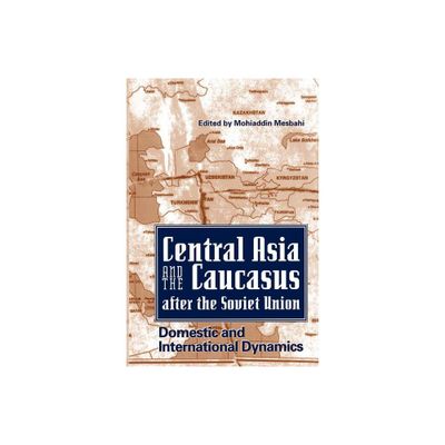 Central Asia and the Caucasus After the Soviet Union - by Mohiaddin Mesbahi (Paperback)