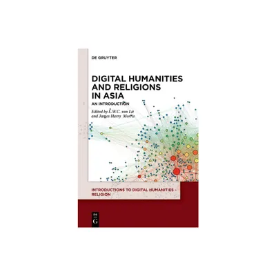 Digital Humanities and Religions in Asia - (Introductions to Digital Humanities - Religion) by L W C Van Lit & James Harry Morris (Paperback)