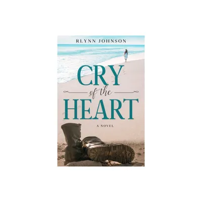 Cry of the Heart - by Rlynn Johnson (Paperback)