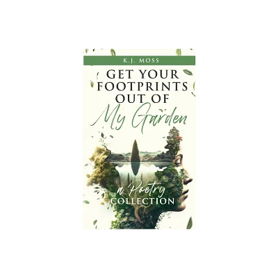 Get Your Footprints Out Of My Garden - by K J Moss (Paperback)