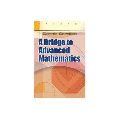 A Bridge to Advanced Mathematics - (Dover Books on Mathematics) by Dennis Sentilles (Paperback)